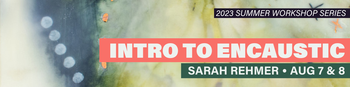 Intro to Encaustic Painting with Sarah Rehmer Intro to Encaustic Painting with Sarah Rehmer