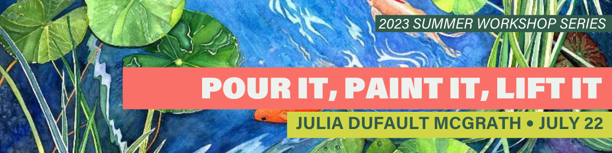 Pour It, Paint It, Lift It with Julia Dufault McGrath Pour It, Paint It, Lift It with Julia Dufault McGrath